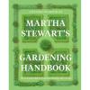 Martha Stewart’s Gardening Handbook: The Essential Guide to Designing, Planting, and Growing