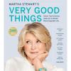 Martha Stewart’s Very Good Things: Clever Tips & Genius Ideas for an Easier, More Enjoyable Life―Martha’s Practical Tricks for Decorating, Organizing, Cooking, and Entertaining