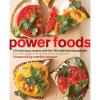 Power Foods: 150 Delicious Recipes with the 38 Healthiest Ingredients: A Cookbook