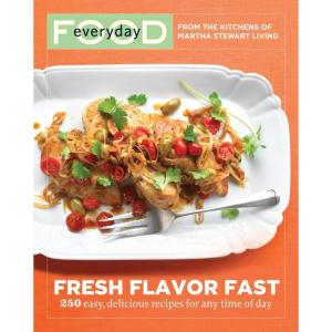 Everyday Food: Fresh Flavor Fast: 250 Easy, Delicious Recipes for Any Time of Day
