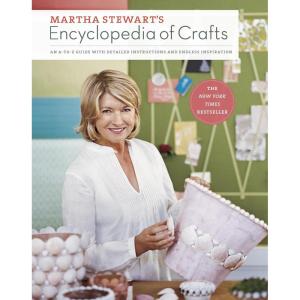Martha Stewart’s Encyclopedia of Crafts: An A-to-Z Guide with Detailed Instructions and Endless Inspiration