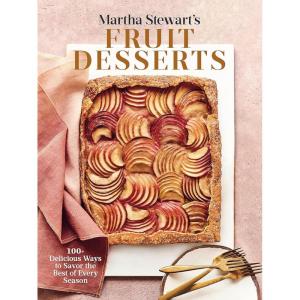 Martha Stewart’s Fruit Desserts: 100+ Delicious Ways to Savor the Best of Every Season: A Baking Book