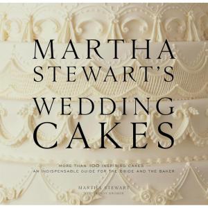 Martha Stewart’s Wedding Cakes: More Than 100 Inspiring Cakes–An Indispensable Guide for the Bride and the Baker