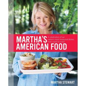 Martha’s American Food: A Celebration of Our Nation’s Most Treasured Dishes, from Coast to Coast : A Cookbook